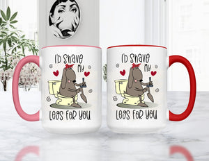 Valentine's Day I'd Shave My Legs For You Mug, Colored Mug or Tumbler Choice