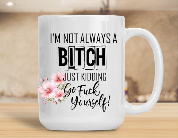 Sassy Mug I'm Not Always A Bitch