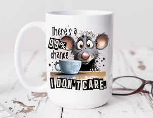 Sassy Mug There's A 99% Chance I Don't Care