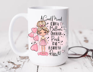 Sassy Mug A Good Mood Is Like A Balloon One Little Prick Is All It Takes to Ruin It!