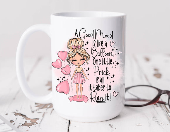 Sassy Mug A Good Mood Is Like A Balloon One Little Prick Is All It Takes to Ruin It!