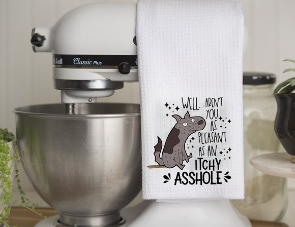 Sassy Kitchen Towel Well, Aren't You As Pleasant As An Itchy Asshole