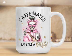 Sassy Mug Caffeinated But Still A Bitch
