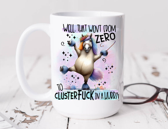 Sassy Mug Well That Went From Zero To Clusterfuck Crazy Horse