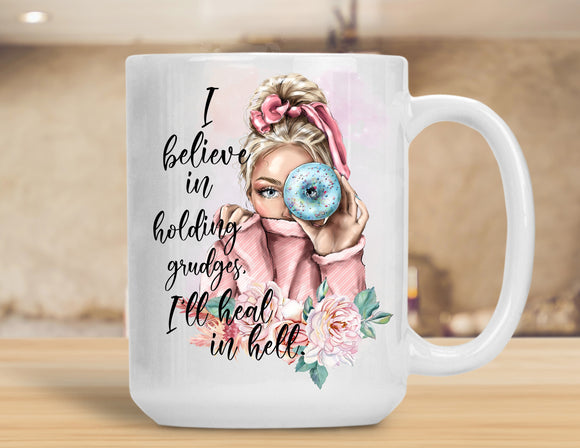 sassy Mug I Believe In Holding Grudges I'll Heal In Hell