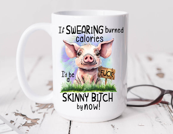 Sassy Mug If Swearing Burned Calories I'd Be A Skinny Bitch By Now