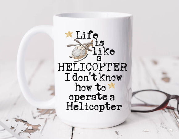 Sassy Mug Life Is Like A Helicopter