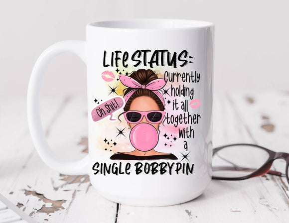 Sassy Mug Life Status Currently Holding It Together With A Single Bobby Pin