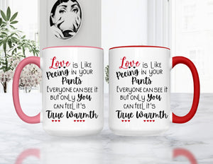 Valentine's Day Love Is Like Peeing Your Pants mugs, colored mugs or tumblers