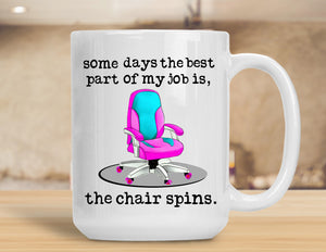 Sassy Mug Some Days The Best Part Of My Job Is The Chair Spins
