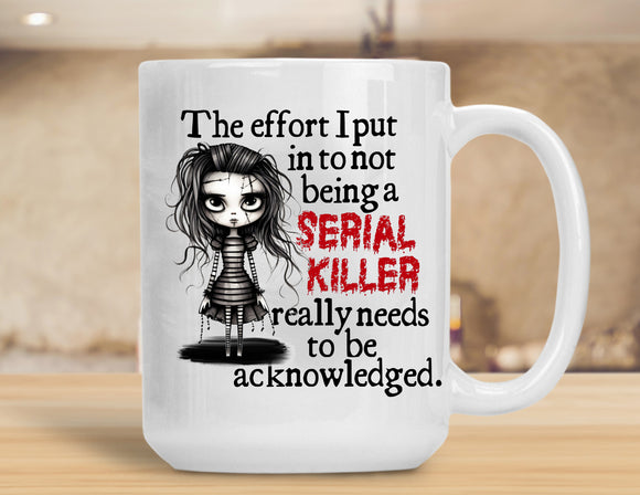 Sassy Mug The Effort I Put In To Not Being A Serial Killer