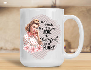 Sassy Mug Well That Went From Zero To Clusterfuck Retro Style