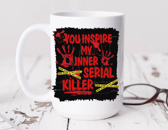 Sassy Mug You Inspire My Inner Serial Killer