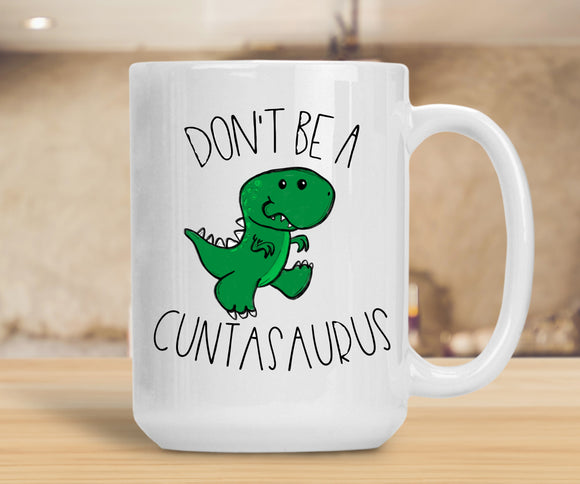 Sassy Mug Don't Be A Cuntasaurus