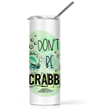 20oz and 30oz Tall Tumbler Don't Be Crabby