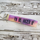 Sassy Key Fob I'll Be Nicer If You'll Be Smarter