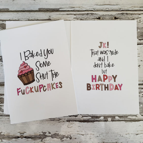 Sassy Greeting Card I baked you Some Shut The Fuckupcakes...Birthday