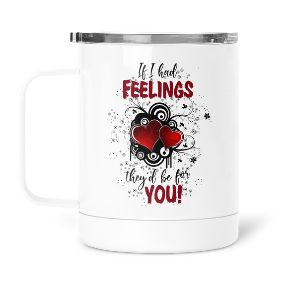 12oz Valentine's Insulated Mug If I Had Feelings