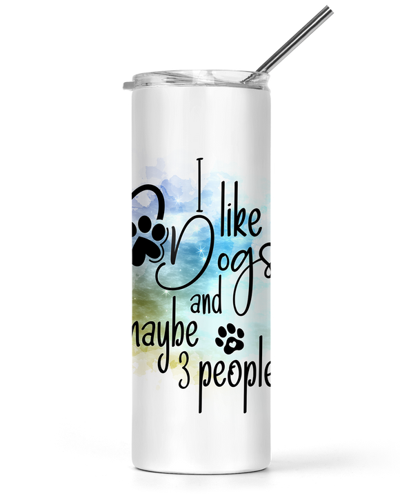 20oz and 30oz Tall Tumbler I Like Dogs And Maybe 3 People