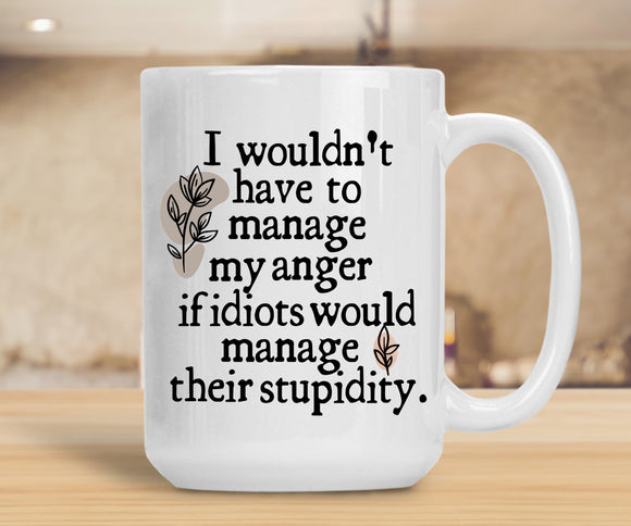 Sassy Mug I Wouldn't Have To Manage My Anger