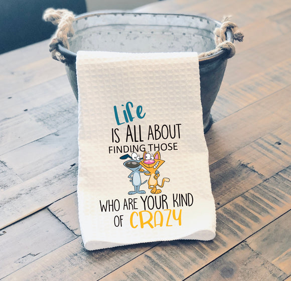 Sassy Kitchen Towel Life Is About Finding Those Who Are Your Kind Of Crazy