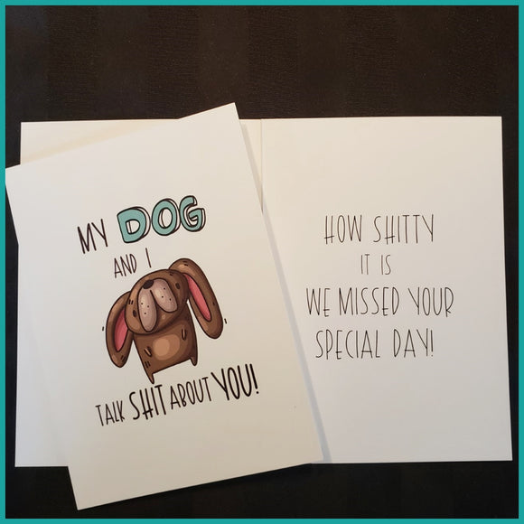 Sassy Greeting Card My Dog and I Talk Shit About You...Belated Birthday