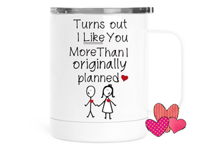 Valentine's Insulated Coffee Mug Turns Out I Like You More
