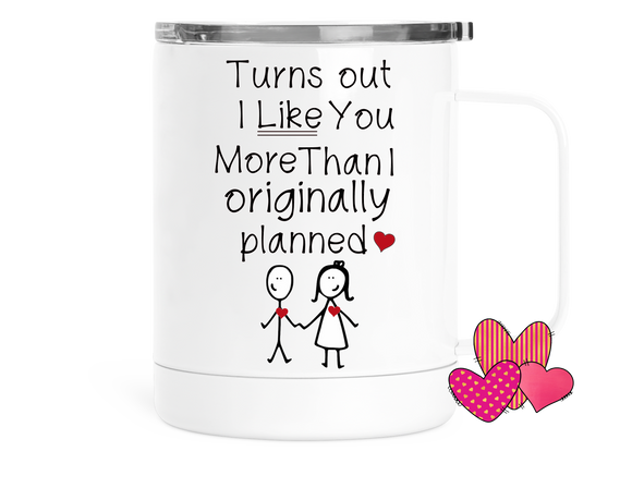 Valentine's Insulated Coffee Mug Turns Out I Like You More