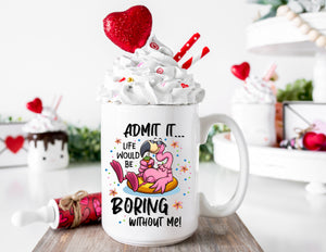 Valentine's Day Mug Admit It Life Would Be Boring