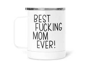 12oz Insulated Coffee Mug Best Fucking Mom Ever
