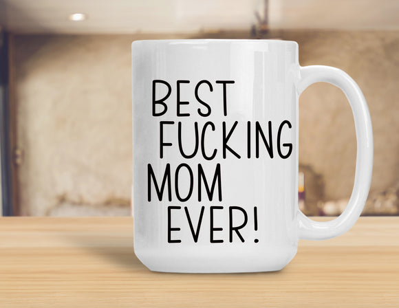 Sassy Mug Best Fucking Mom Ever