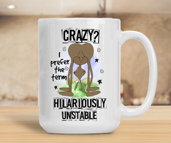 Sassy Mug Crazy I Prefer The Term Hilariously Unstable