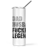 20 and 30oz Insulated Tall Tumbler Dad Husband Fucking Legend