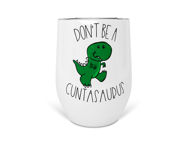12oz Insulated Wine Tumbler Don't Be A Cuntasaurus
