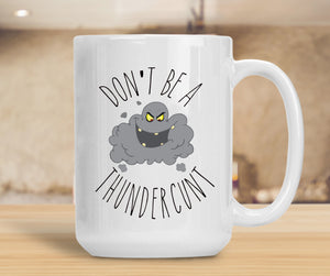 Sassy Mug Don't Be A Thundercunt