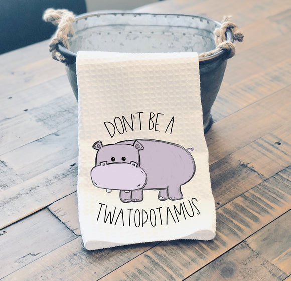 Kitchen Towel Don't Be A Twatopotamus
