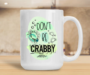 Sassy Mug Don't Be Crabby