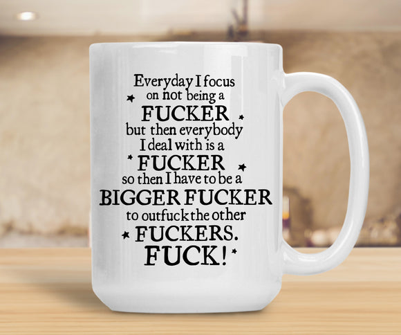 Sassy Mug Everyday I Focus On Not Being A Fucker