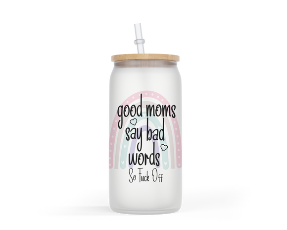16oz Frosted or Clear Glass Jar Style Good Moms Say Bad Words