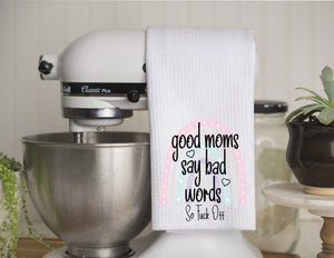 Kitchen Towel Good Moms Say Bad Words