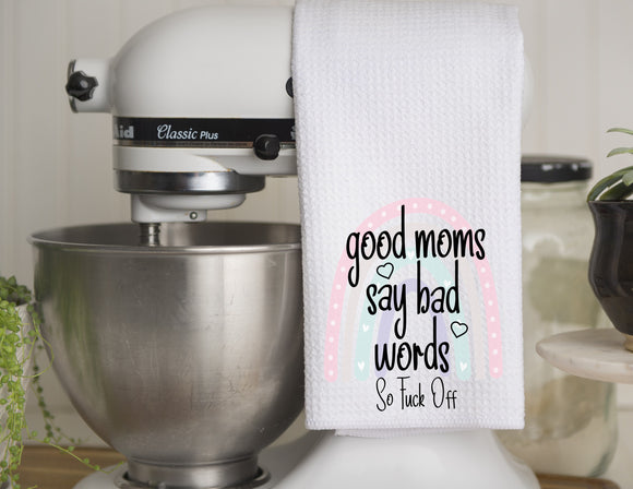 Kitchen Towel Good Moms Say Bad Words So Fuck Off