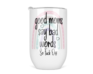 12oz Insulated Wine Tumbler Good Moms Say Bad Words