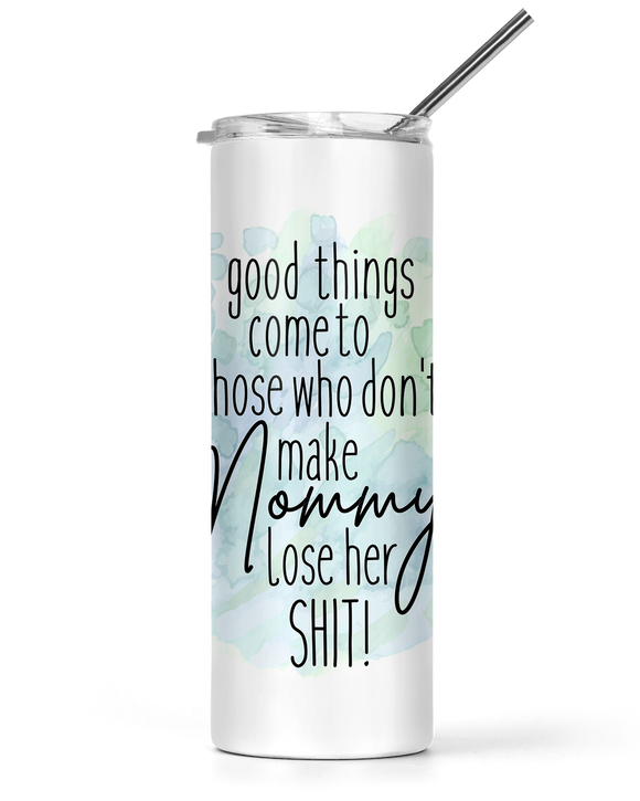 20oz and 30oz tall Tumbler Good Things Come To Those Who Don't Make Mommy
