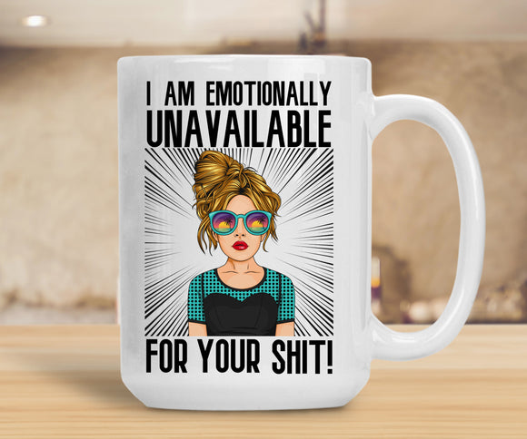 15oz Ceramic Mug I Am Emotionally Unavailable For Your Shit