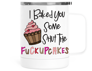 12oz Insulated Coffee Mug With Lid I Baked You Some Shut The Fuckupcakes