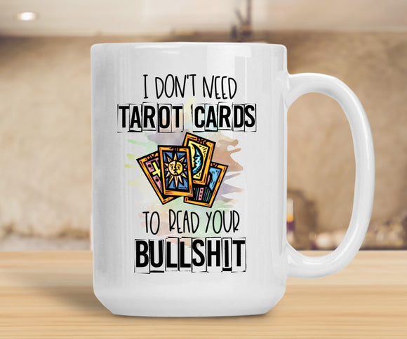 Sassy Mug I Don't Need Tarot Cards