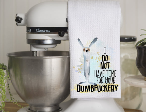 Kitchen Towel I Do Not Have Time For Your Dumbfuckery