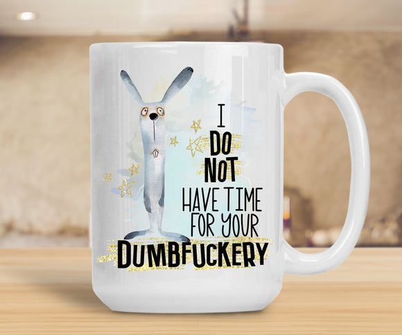 Sassy Mug I Do Not Have Time For Your Dumbfuckery