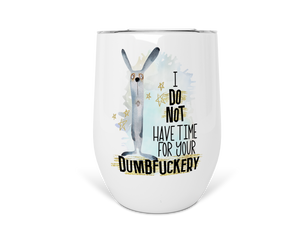 12oz Insulated Wine Tumbler I Do Not Have The Time For Your Dumbfuckery