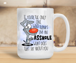 Sassy Mug If You're The Only One Who Thinks